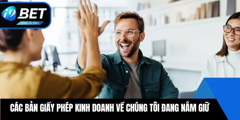 Các bản giấy phép kinh doanh về chúng tôi đang nắm giữ