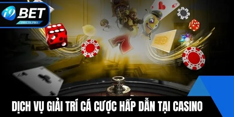 Các dịch vụ giải trí cá cược hấp dẫn tại Casino