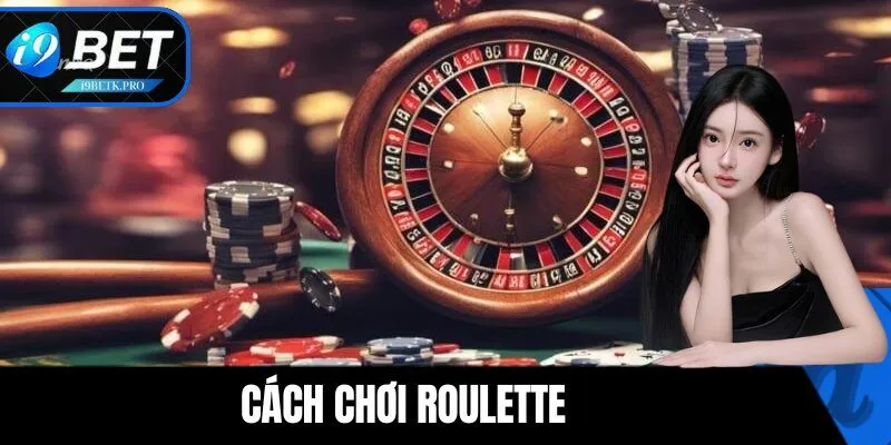 Cách Chơi Roulette - Học Trong Tích Tắc Để Tham Gia