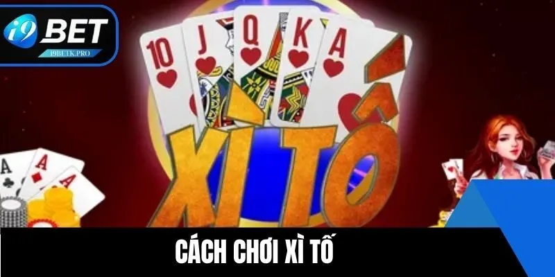 Cách Chơi Xì Tố i9BET Chi Tiết Từ A-Z Cho Người Mới