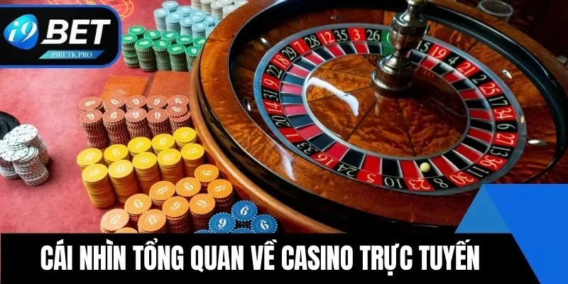 Cái nhìn tổng quan về Casino trực tuyến