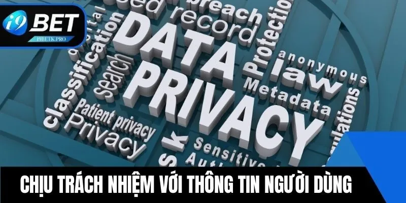 Chịu trách nhiệm với thông tin người dùng