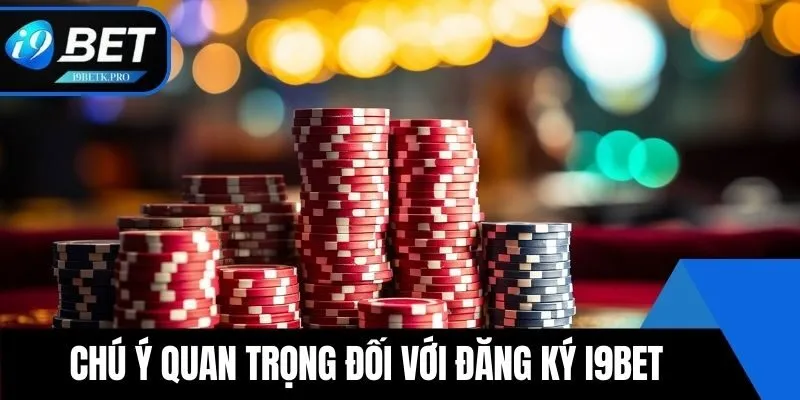 Chú ý quan trọng đối với Đăng ký i9BET