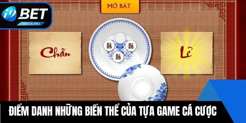 Điểm danh những biến thể của tựa game cá cược