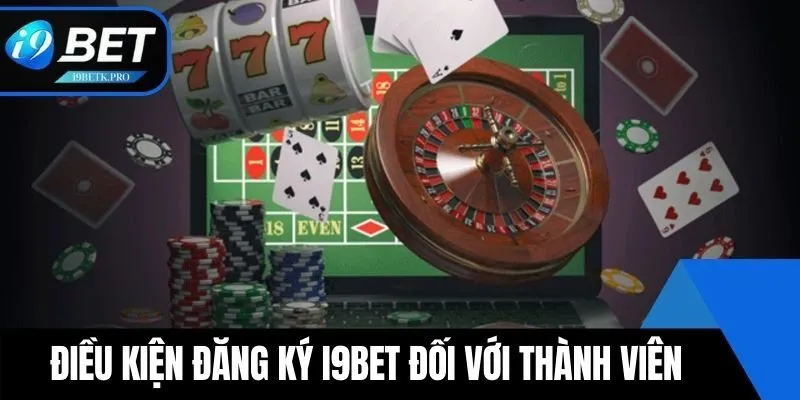 Điều kiện Đăng ký i9BET đối với thành viên