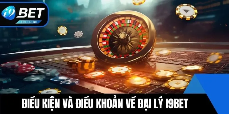 Điều kiện và điều khoản về đại lý i9BET