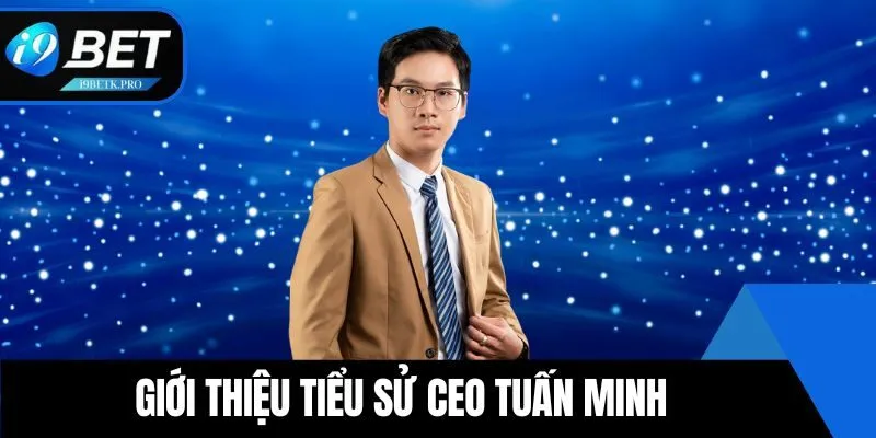 Giới thiệu tiểu sử CEO Tuấn Minh