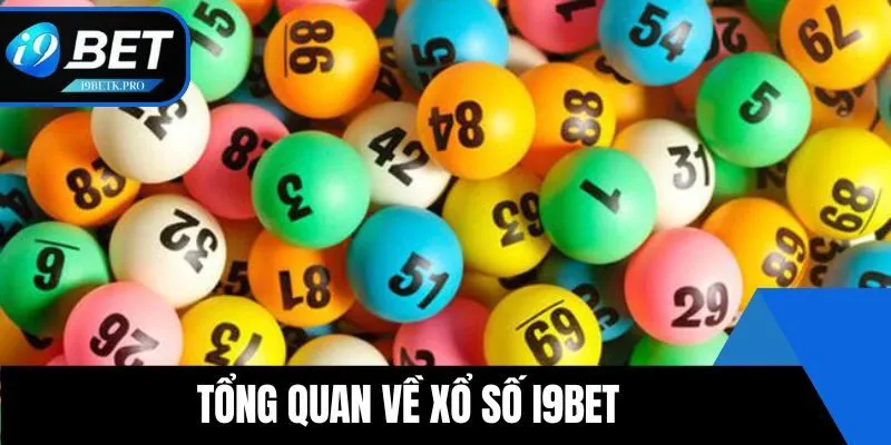 Tổng quan về sảnh xổ số i9BET