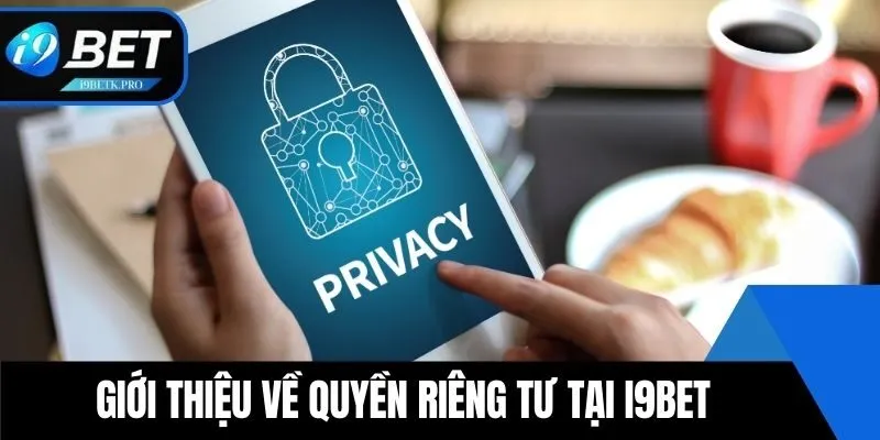Giới thiệu về quyền riêng tư tại i9BET