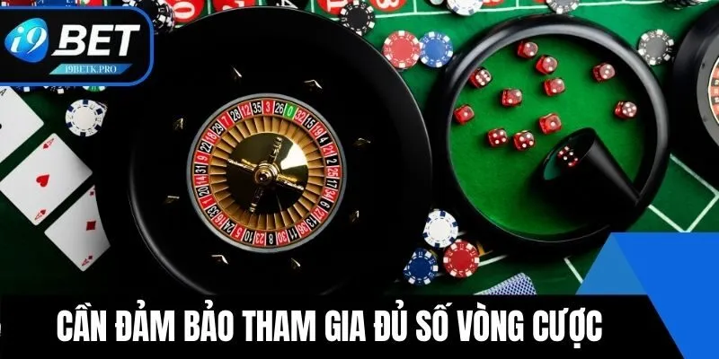 Hội viên cần đảm bảo tham gia đủ số vòng cược tại i9BET