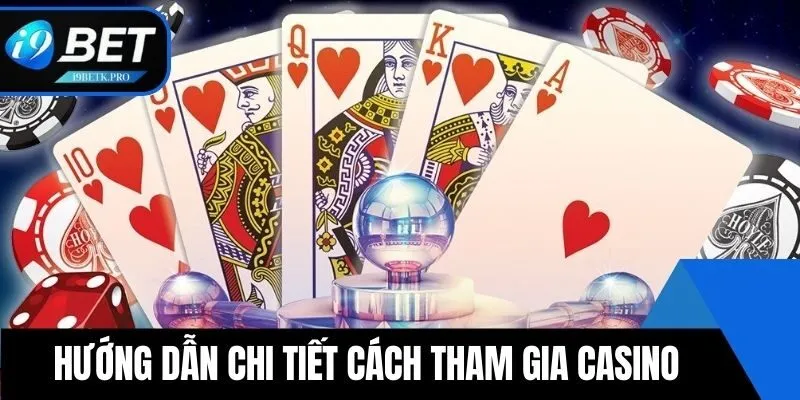 Hướng dẫn chi tiết cách tham gia Casino cho người mới