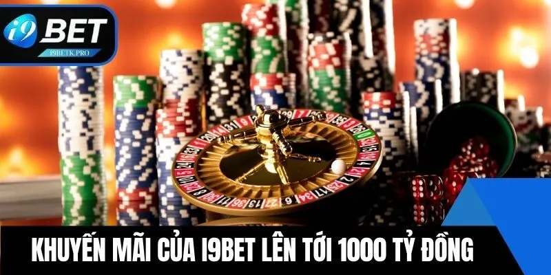 Khuyến mãi của i9BET lên tới 1000 tỷ đồng