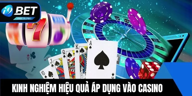 Kinh nghiệm hiệu quả áp dụng vào sảnh Casino
