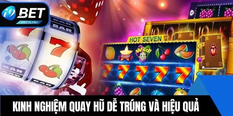 Kinh nghiệm quay hũ dễ trúng và hiệu quả