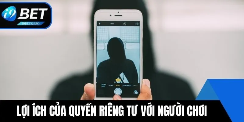 Lợi ích của quyền riêng tư với người chơi