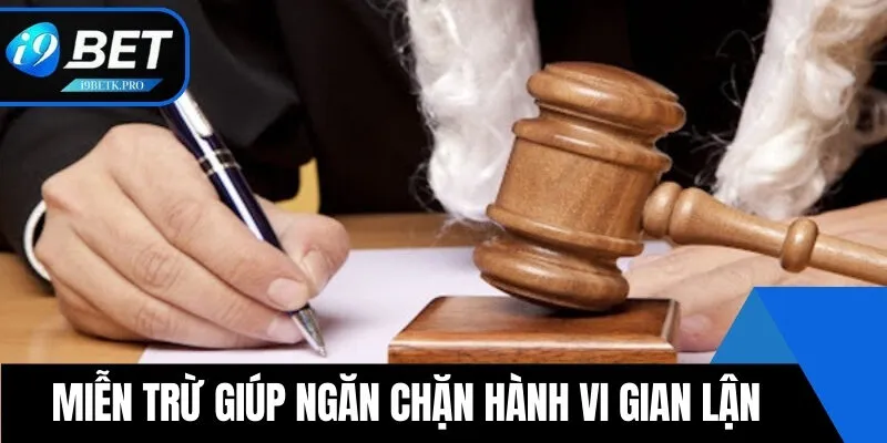 Miễn trừ giúp ngăn chặn hành vi gian lận