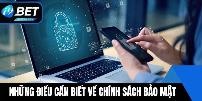 Những điều cần biết về chính sách bảo mật