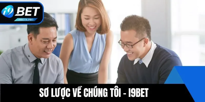 Sơ lược về chúng tôi - I9BET