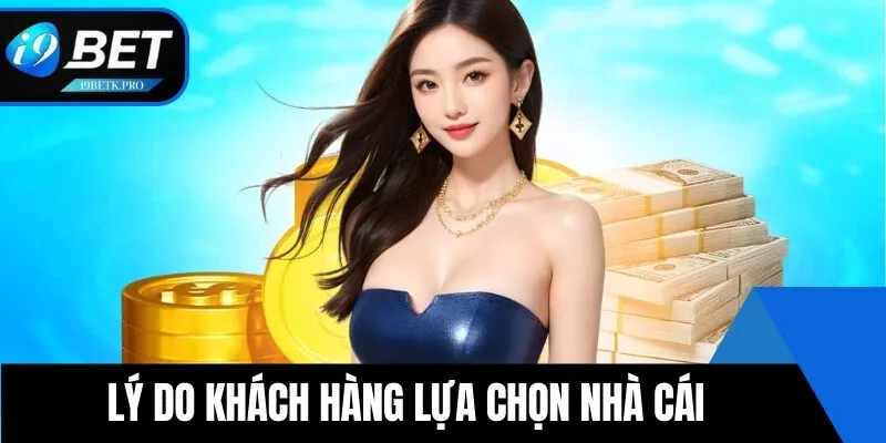 Tại sao khách hàng nên chọn i9BET?