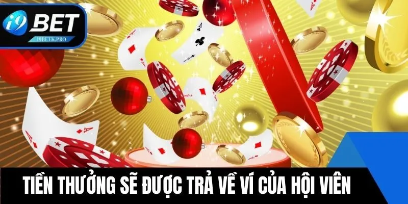 Tiền thưởng sẽ được trả về ví của hội viên nhanh chóng