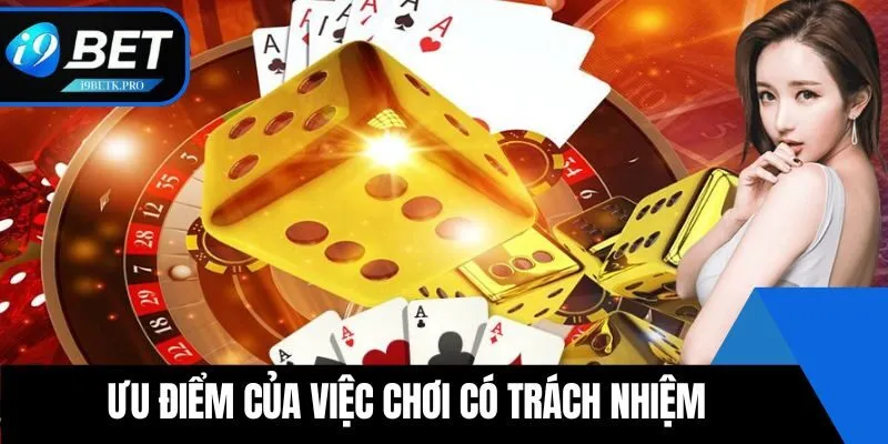 Ưu điểm của việc chơi có trách nhiệm