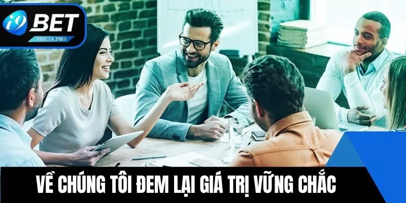 Về chúng tôi đem lại giá trị vững chắc